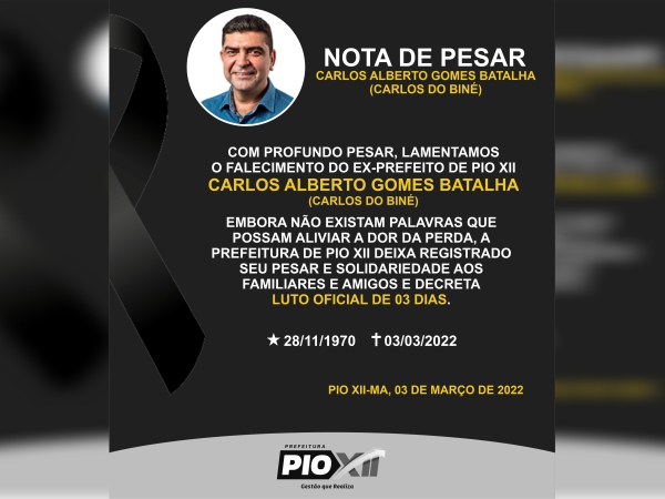 NOTA DE PESAR
Falecimento do ex-prefeito de Pio XII-MA, Carlos Alberto Gomes Batalha (Carlos do Biné).